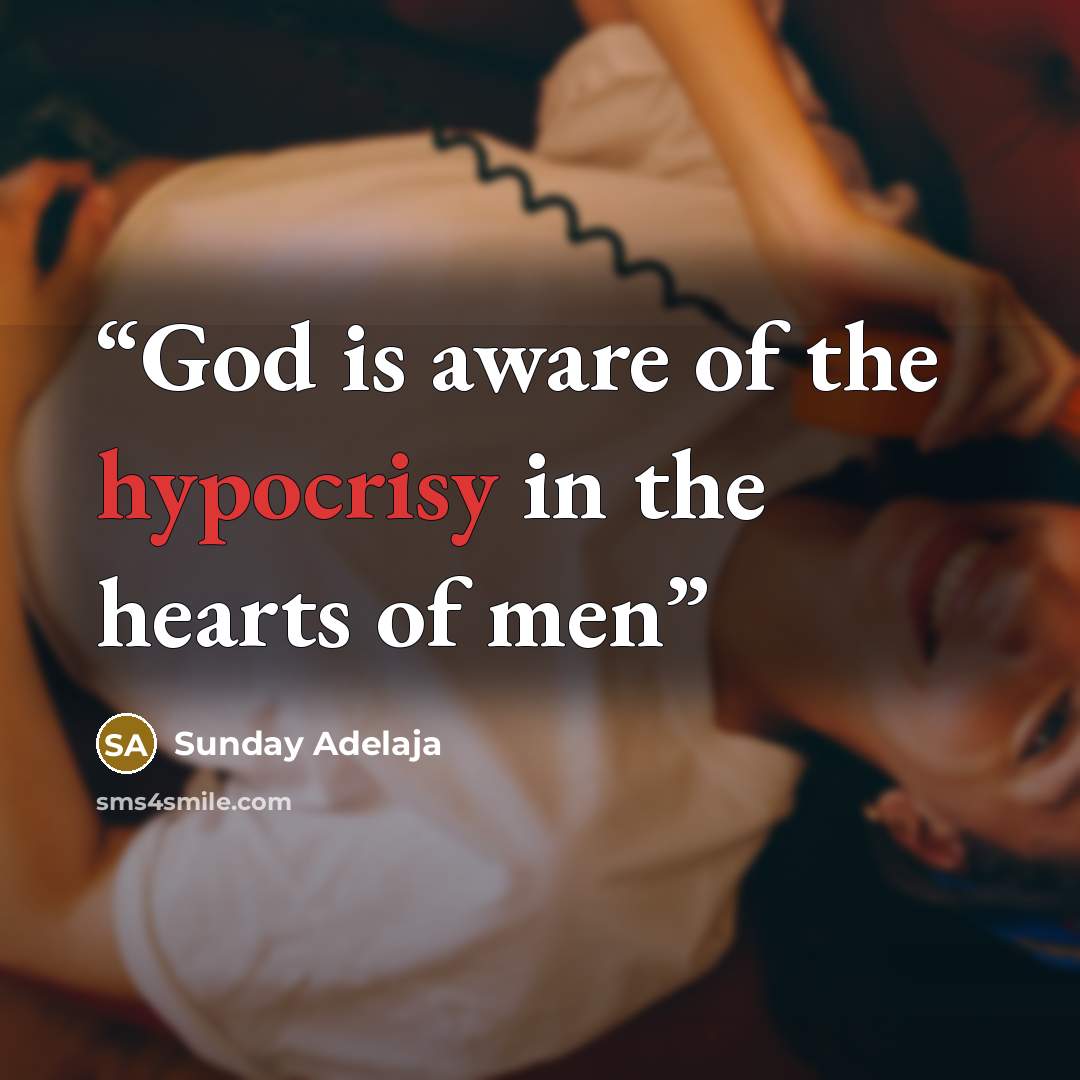 “God is aware of the hypocrisy in the hearts of men” quote by Sunday Adelaja