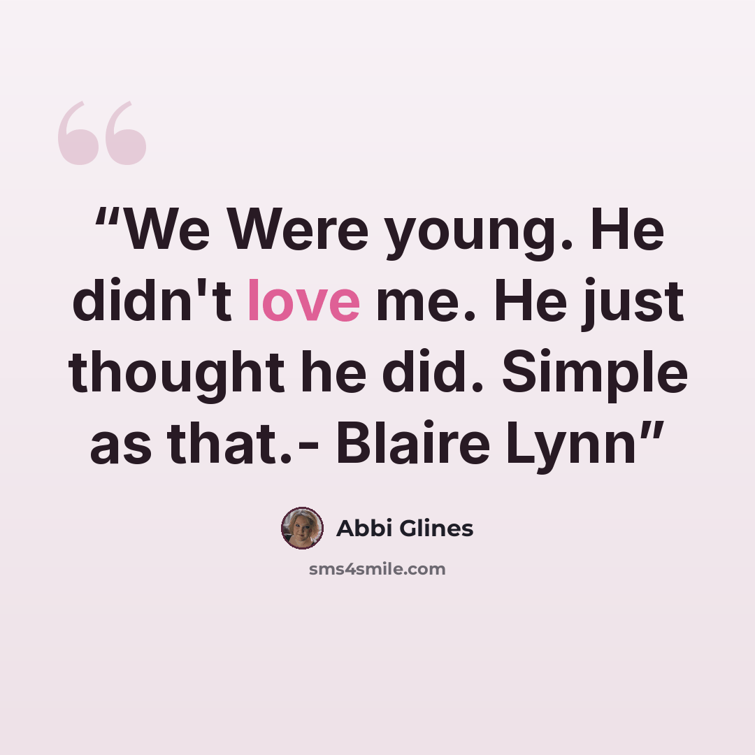 “We Were young. He didn't love me. He just thought he did. Simple as that.- Blaire Lynn” quote by Abbi Glines