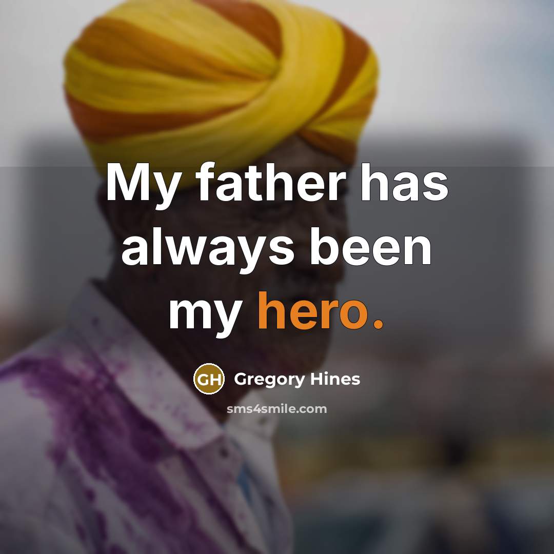 “My father has always been my hero.” quote by Gregory Hines