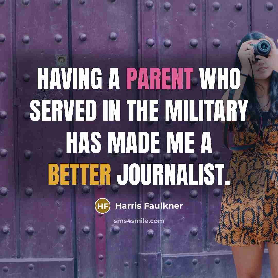 “Having a parent who served in the military has made me a better journalist.” quote by Harris Faulkner