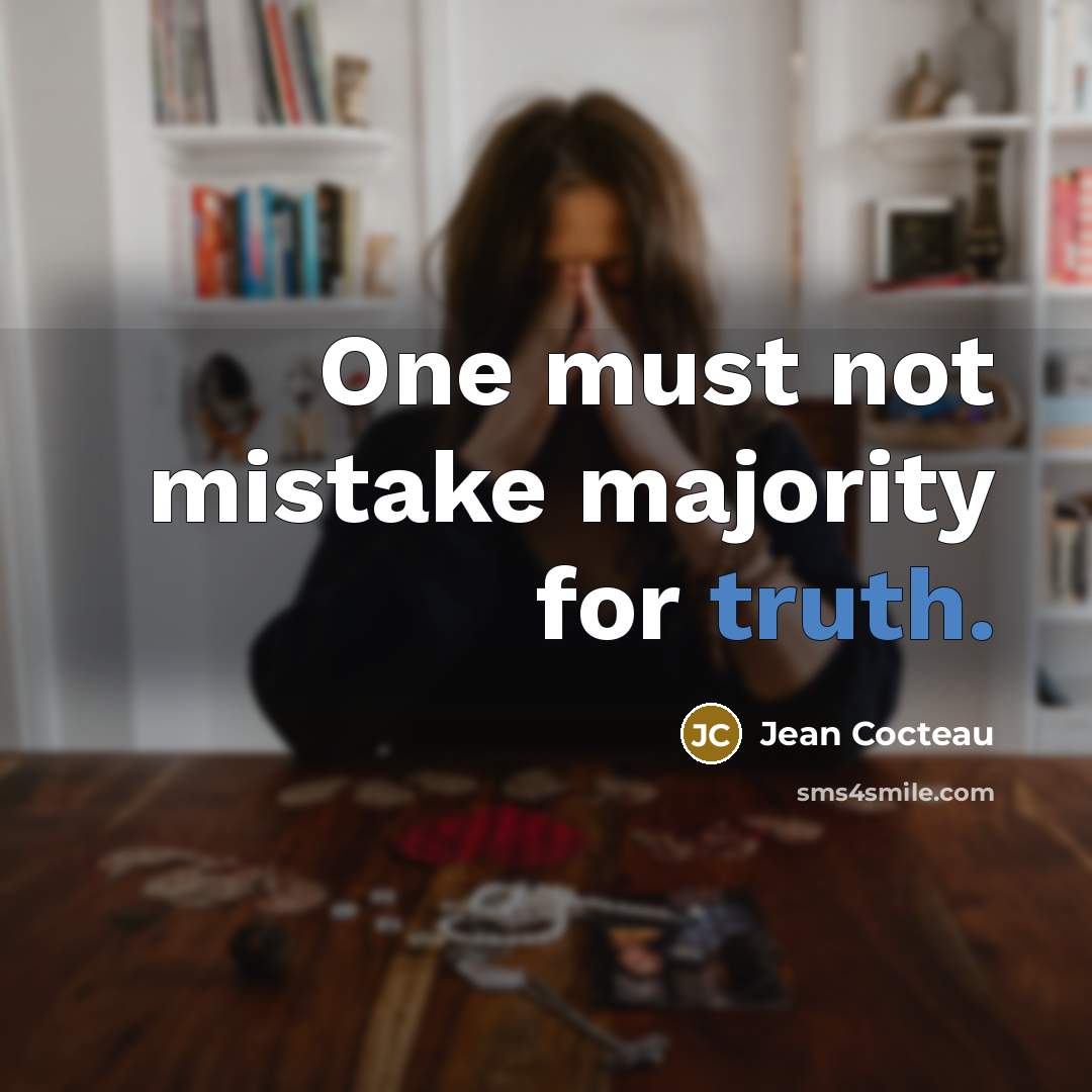 “One must not mistake majority for truth.” quote by Jean Cocteau