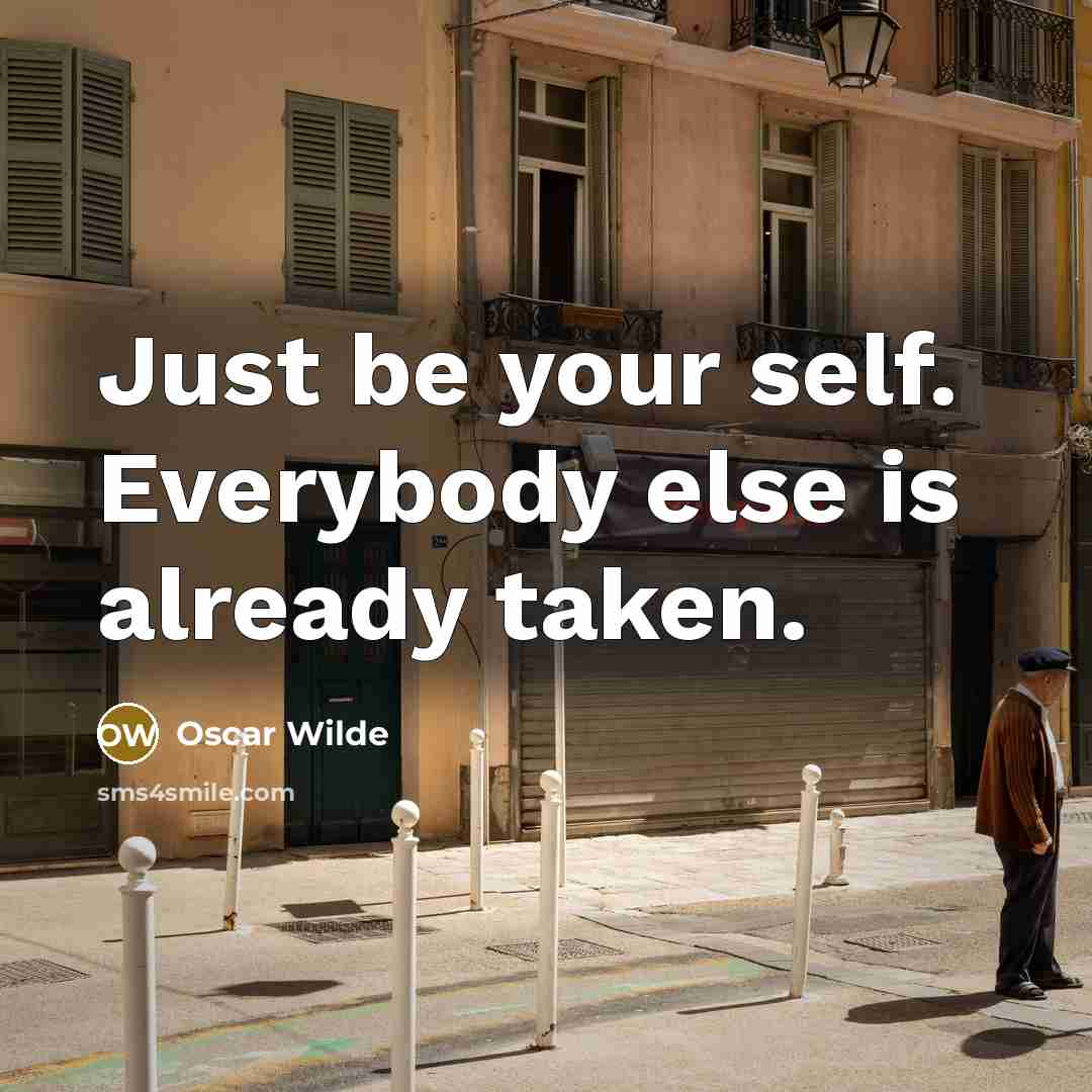 “Just be your self. Everybody else is already taken.” quote by Oscar Wilde