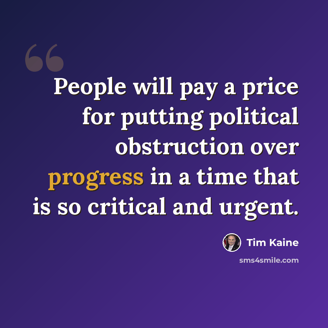 “People will pay a price for putting political obstruction over progress in a time that is so critical and urgent.” quote by Tim Kaine