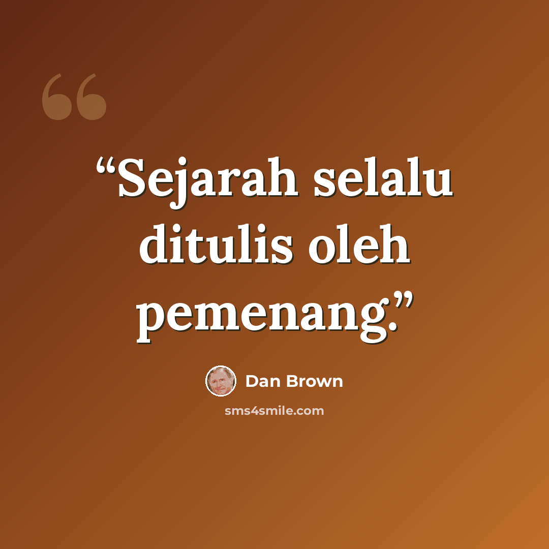 “Sejarah selalu ditulis oleh pemenang.” quote by Dan Brown