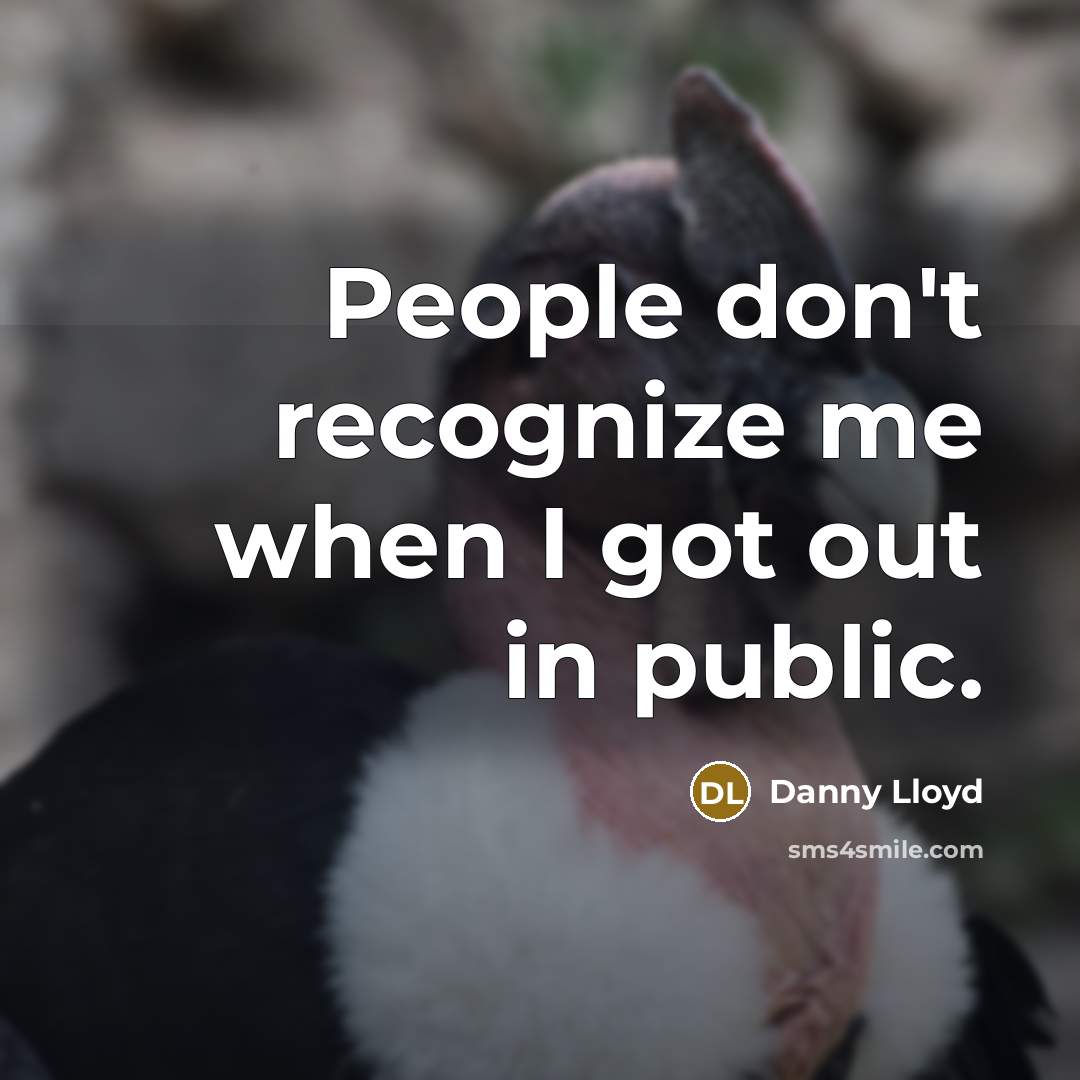 “People don't recognize me when I got out in public.” quote by Danny Lloyd