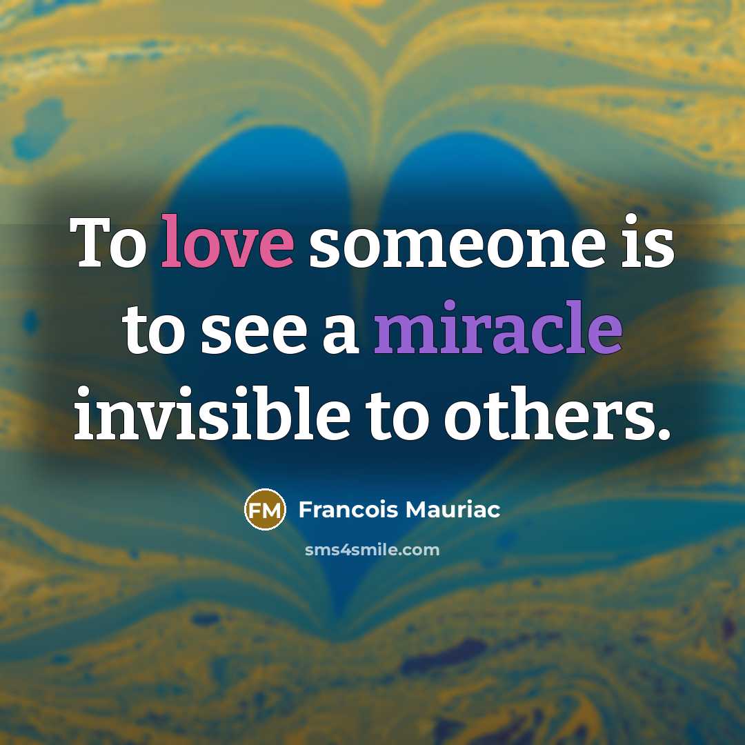 “To love someone is to see a miracle invisible to others.” quote by Francois Mauriac