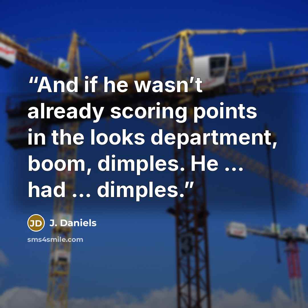 “And if he wasn’t already scoring points in the looks department, boom, dimples. He … had … dimples.” quote by J. Daniels