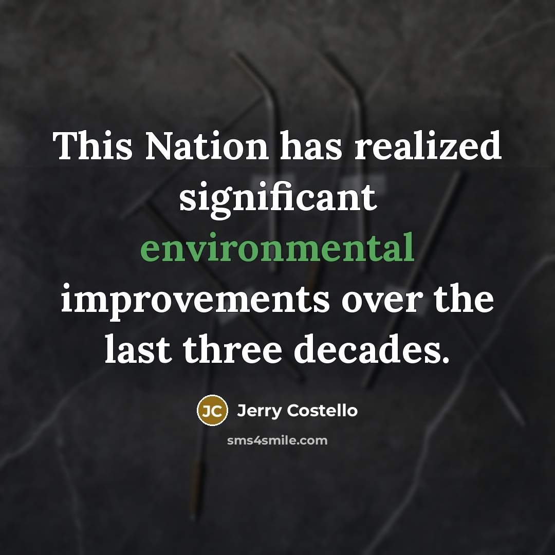 “This Nation has realized significant environmental improvements over the last three decades.” quote by Jerry Costello