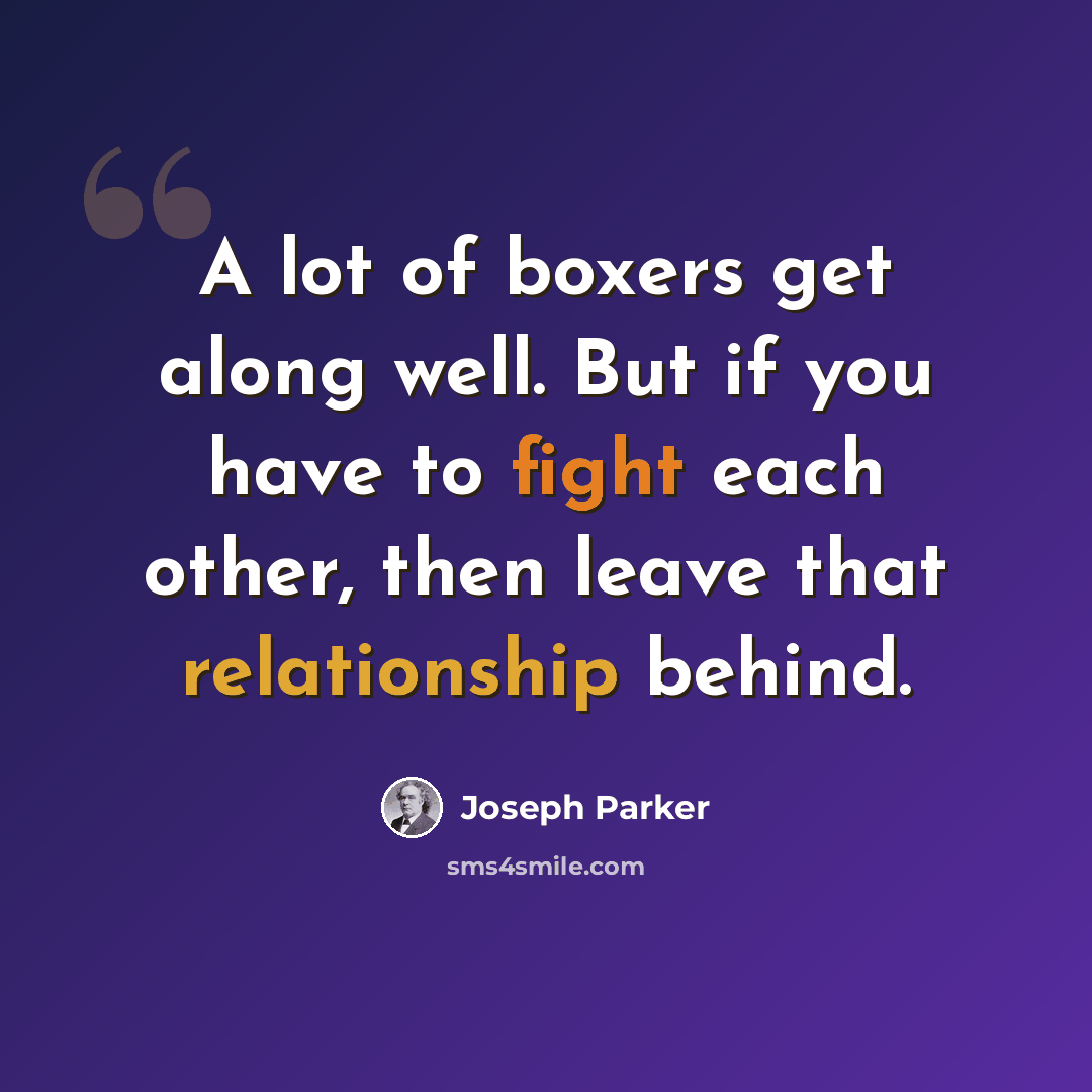 “A lot of boxers get along well. But if you have to fight each other, then leave that relationship behind.” quote by Joseph Parker