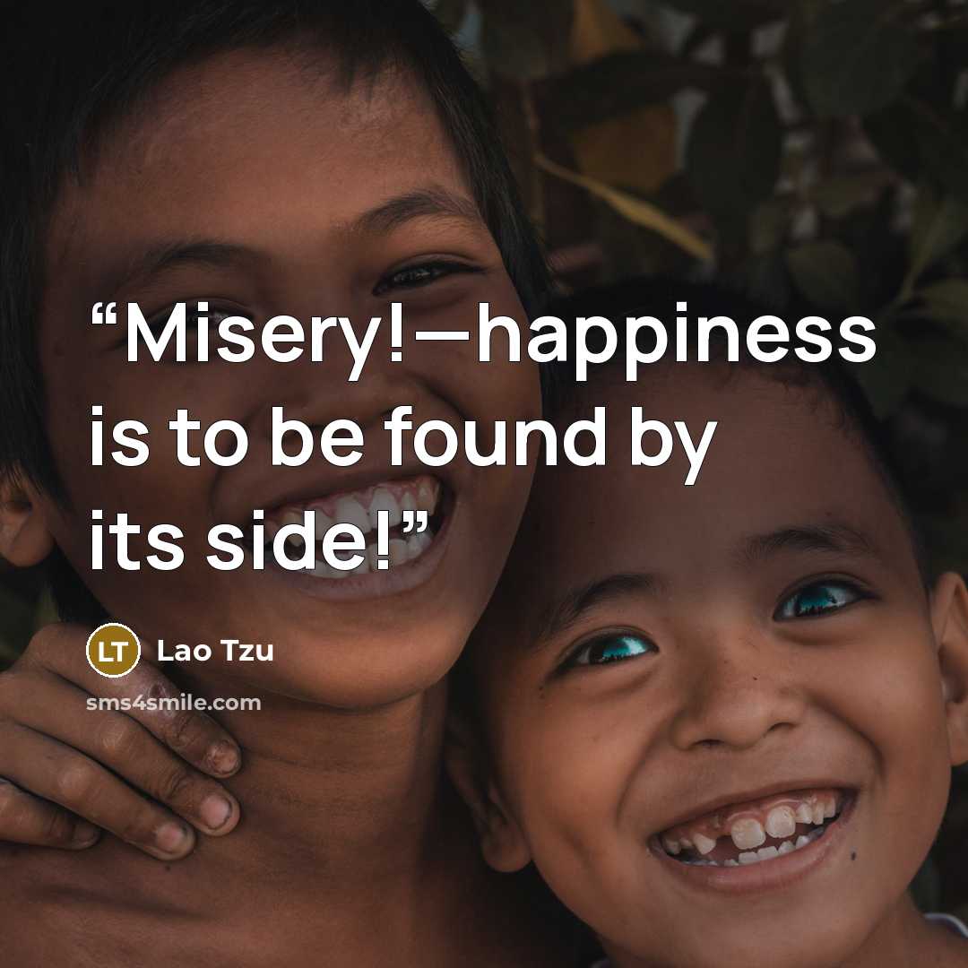 “Misery!—happiness is to be found by its side!” quote by Lao Tzu