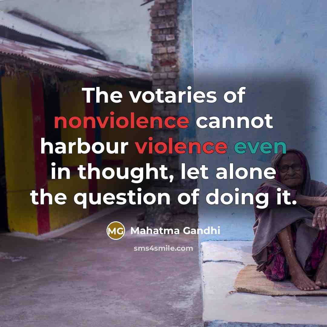 “The votaries of nonviolence cannot harbour violence even in thought, let alone the question of doing it.” quote by Mahatma Gandhi