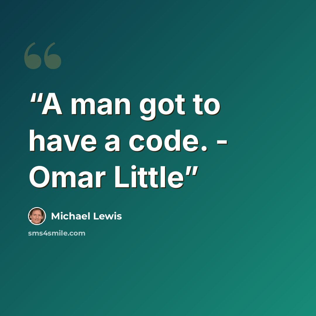 “A man got to have a code. - Omar Little” quote by Michael Lewis