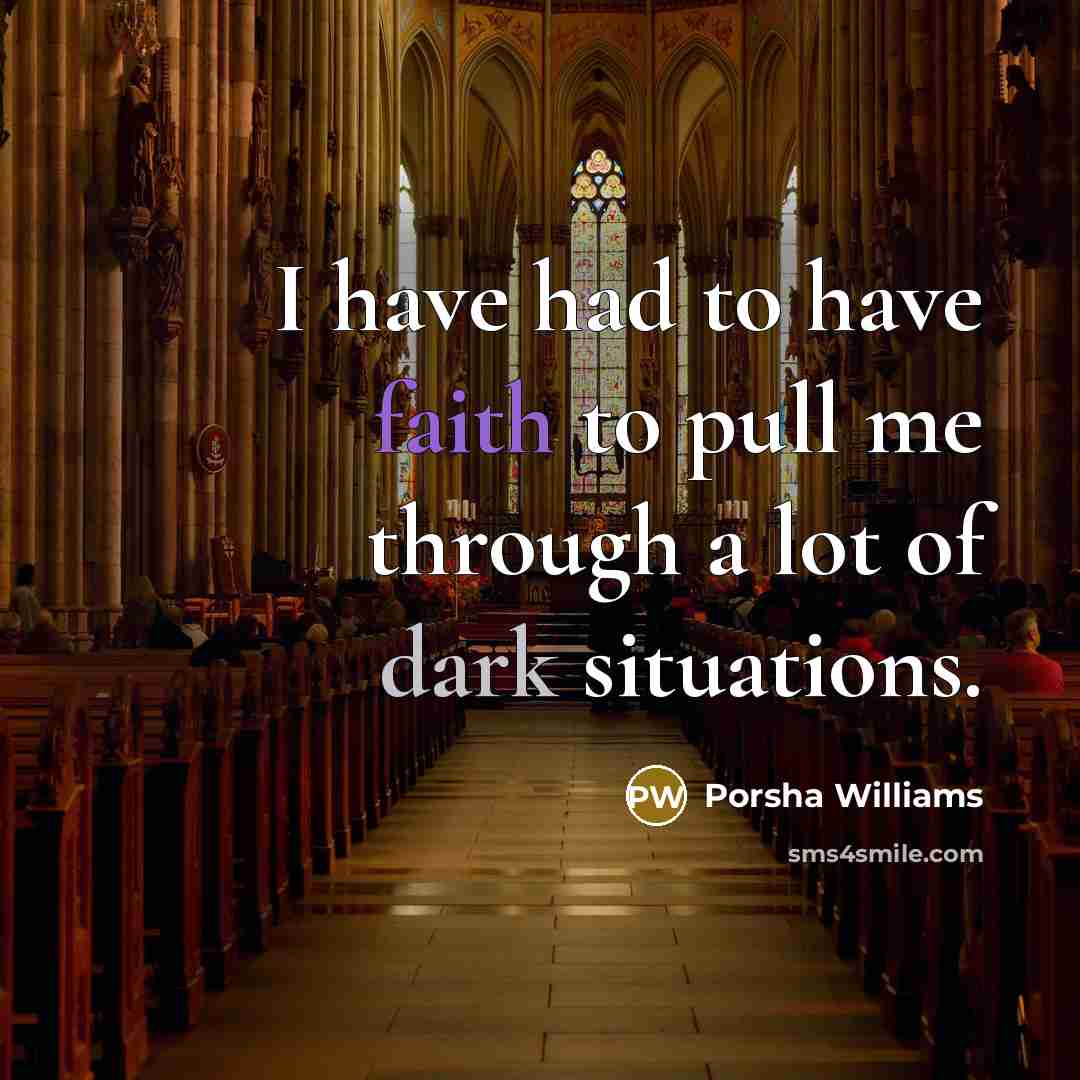 “I have had to have faith to pull me through a lot of dark situations.” quote by Porsha Williams