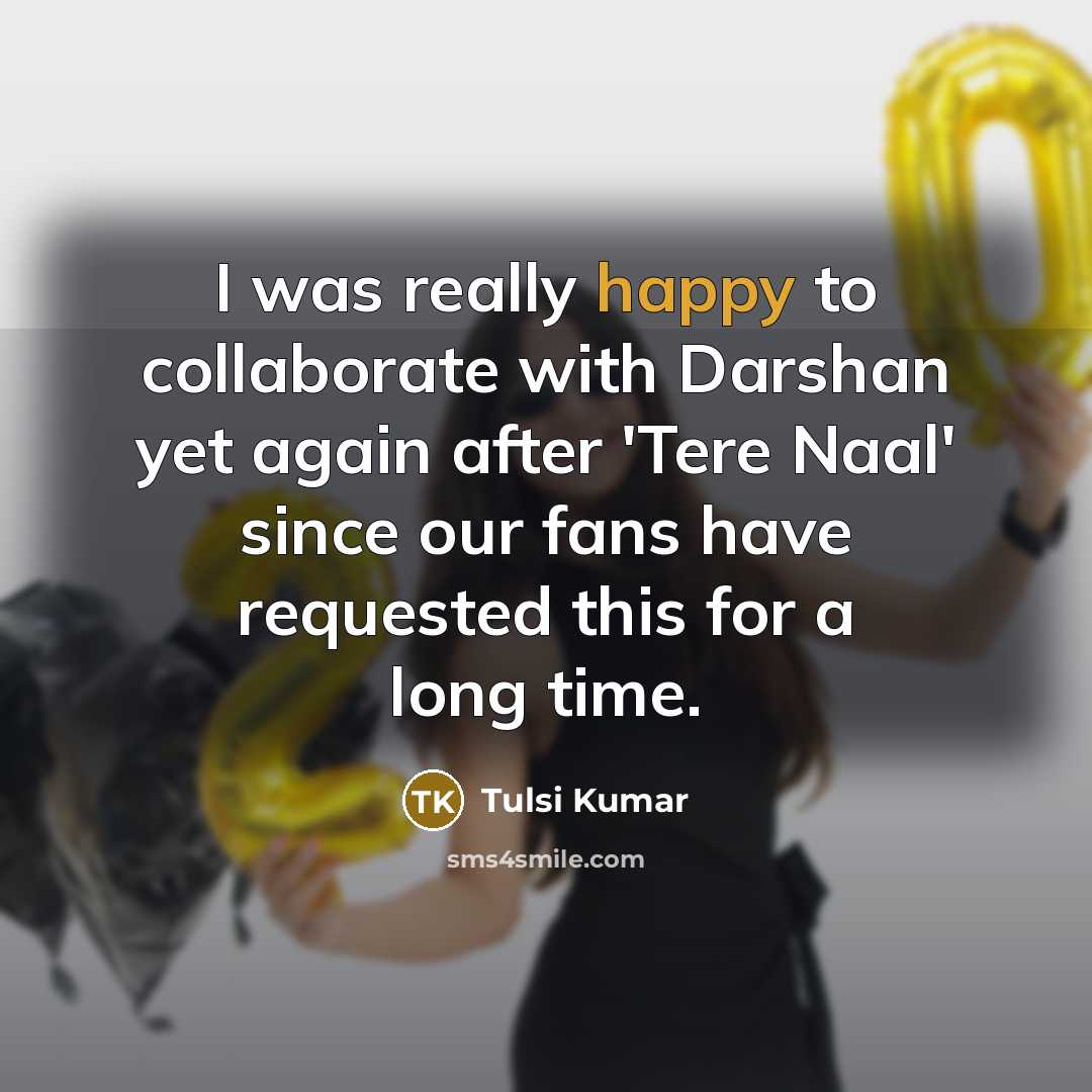 “I was really happy to collaborate with Darshan yet again after 'Tere Naal' since our fans have requested this for a long time.” quote by Tulsi Kumar