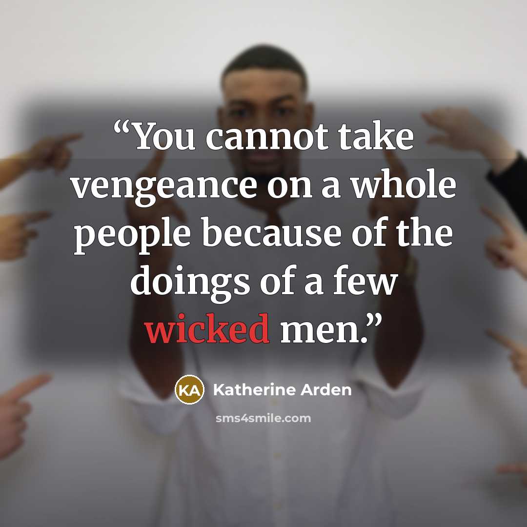 “You cannot take vengeance on a whole people because of the doings of a few wicked men.” quote by Katherine Arden