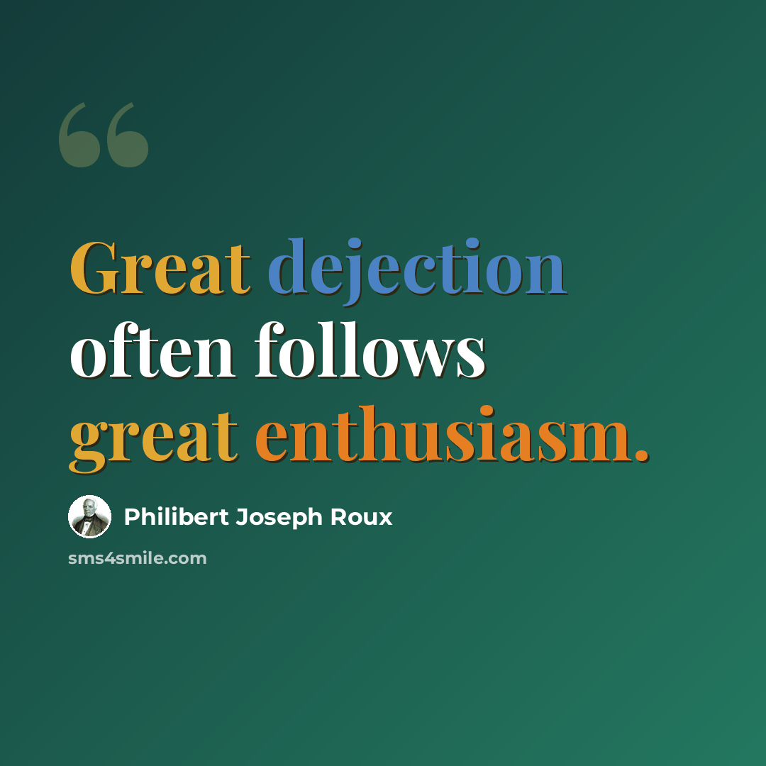 “Great dejection often follows great enthusiasm.” quote by Philibert Joseph Roux