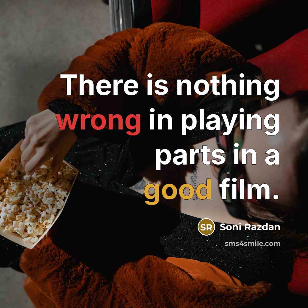 “There is nothing wrong in playing parts in a good film.” quote by Soni Razdan