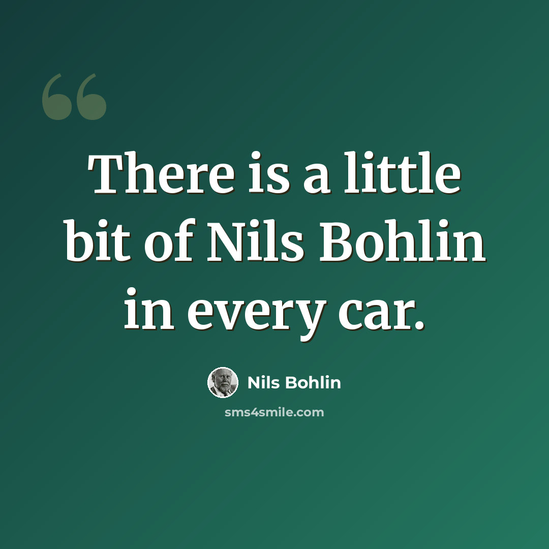 “There is a little bit of Nils Bohlin in every car.” quote by Nils Bohlin