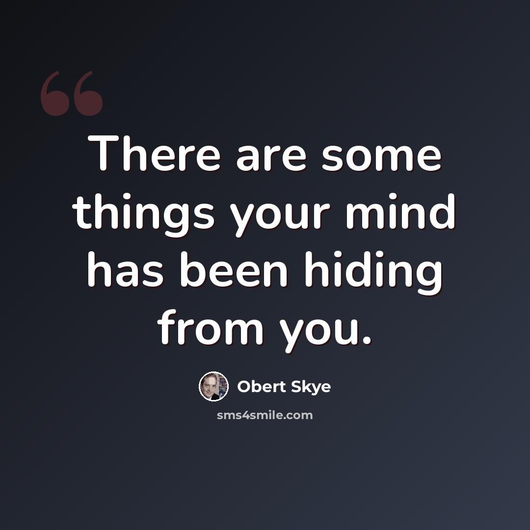 “There are some things your mind has been hiding from you.” quote by Obert Skye