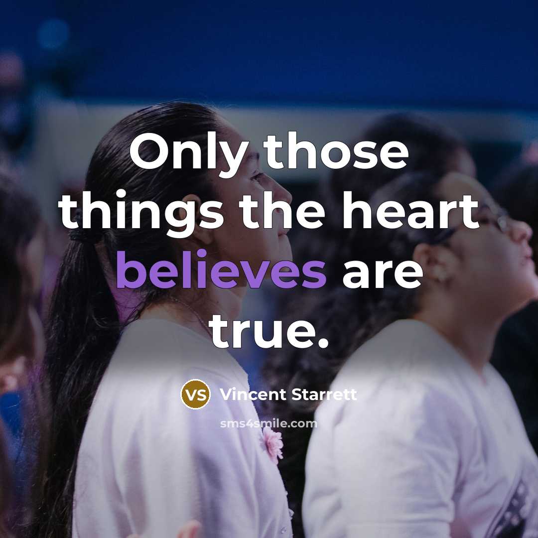 “Only those things the heart believes are true.” quote by Vincent Starrett