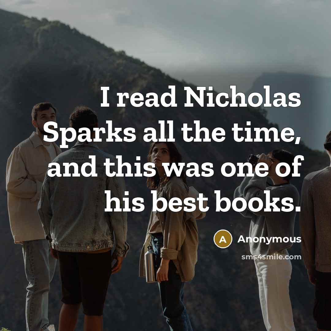 “I read Nicholas Sparks all the time, and this was one of his best books.” quote by Anonymous