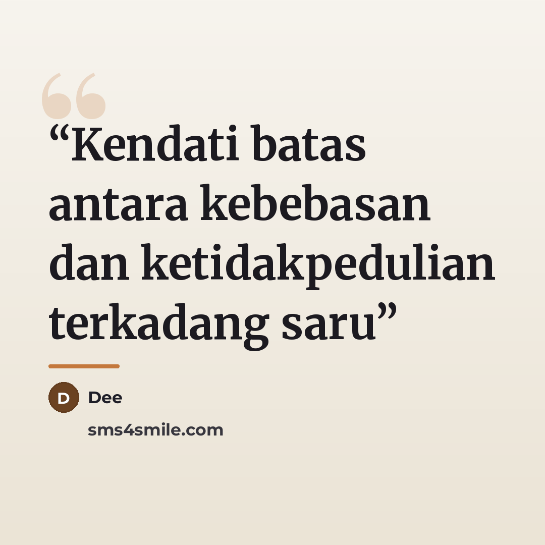 “Kendati batas antara kebebasan dan ketidakpedulian terkadang saru” quote by Dee