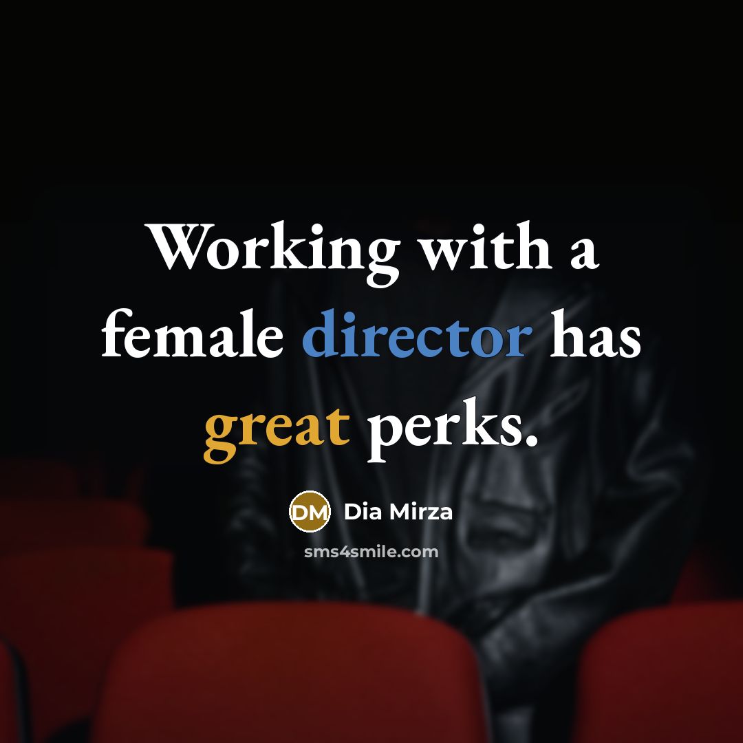 “Working with a female director has great perks.” quote by Dia Mirza