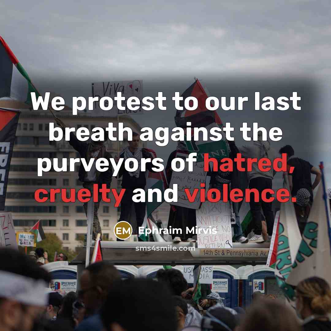 “We protest to our last breath against the purveyors of hatred, cruelty and violence.” quote by Ephraim Mirvis
