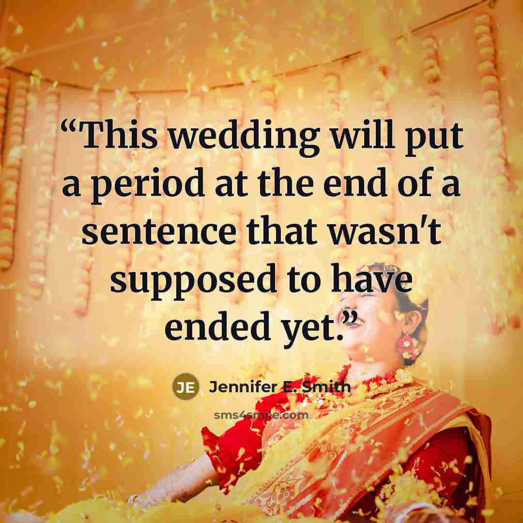 “This wedding will put a period at the end of a sentence that wasn't supposed to have ended yet.” quote by Jennifer E. Smith