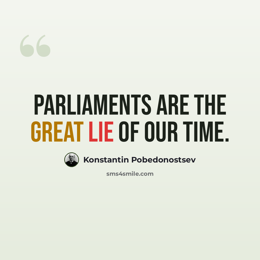“Parliaments are the great lie of our time.” quote by Konstantin Pobedonostsev