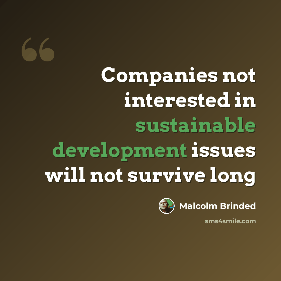“Companies not interested in sustainable development issues will not survive long” quote by Malcolm Brinded