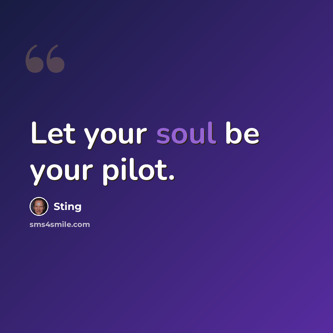 “Let your soul be your pilot.” quote by Sting