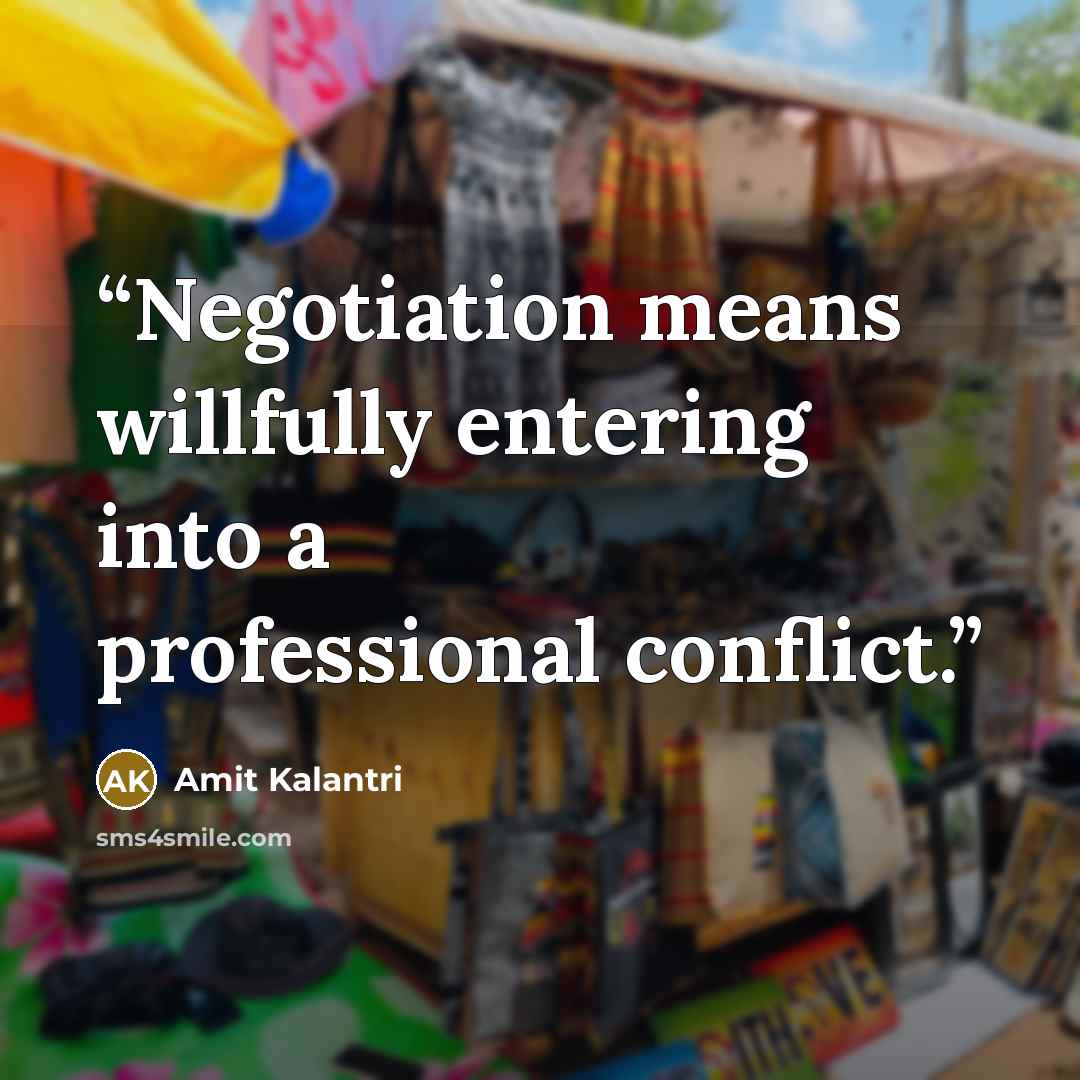 “Negotiation means willfully entering into a professional conflict.” quote by Amit Kalantri