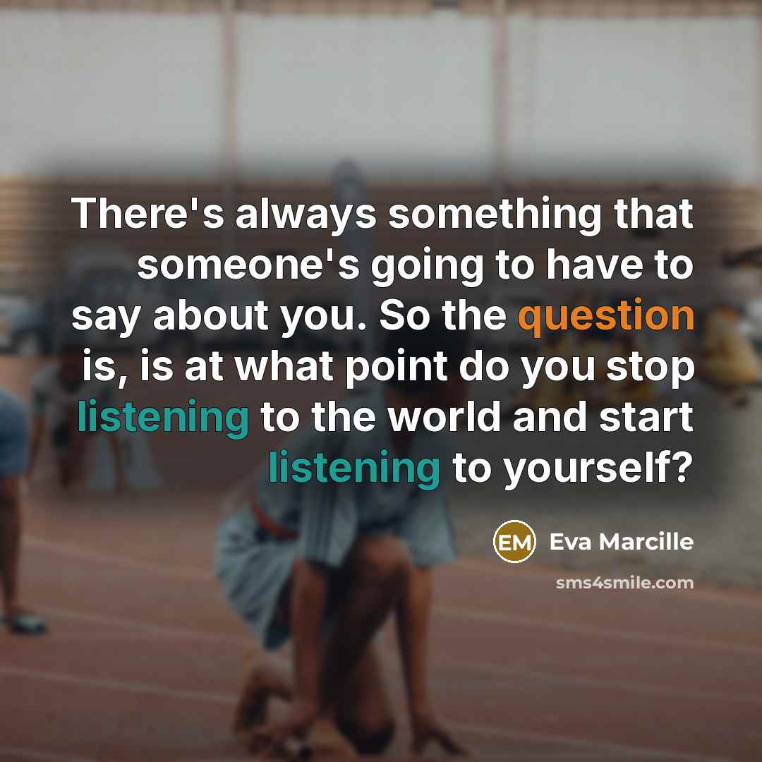 “There's always something that someone's going to have to say about you. So the question is, is at what point do you stop listening to the world and start listening to yourself?” quote by Eva Marcille