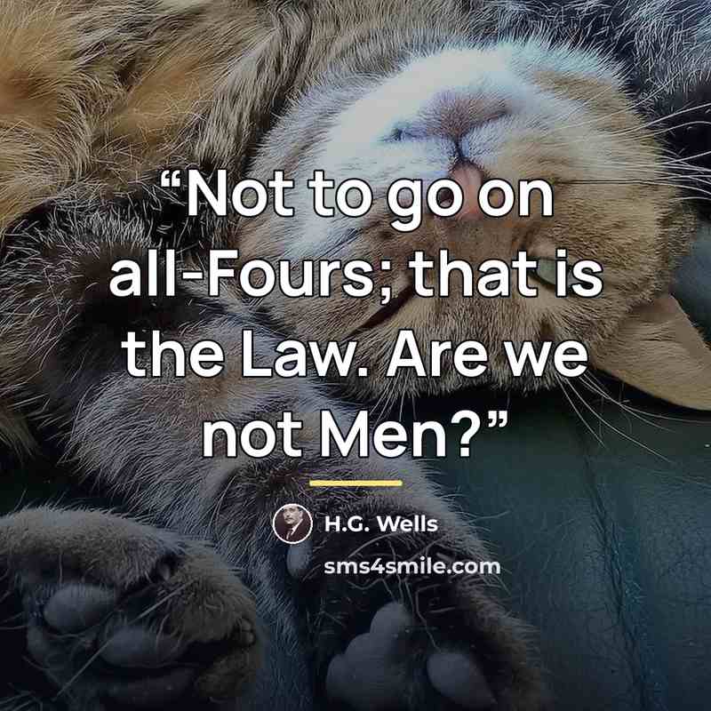 “Not to go on all-Fours; that is the Law. Are we not Men?” quote by H.G. Wells