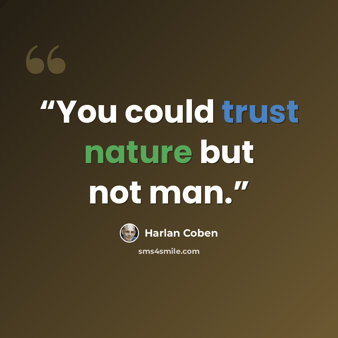 “You could trust nature but not man.” quote by Harlan Coben