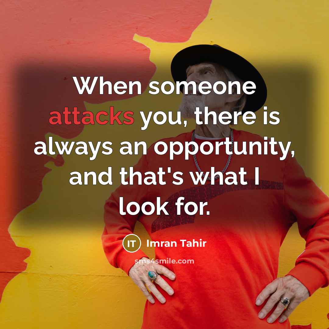“When someone attacks you, there is always an opportunity, and that's what I look for.” quote by Imran Tahir