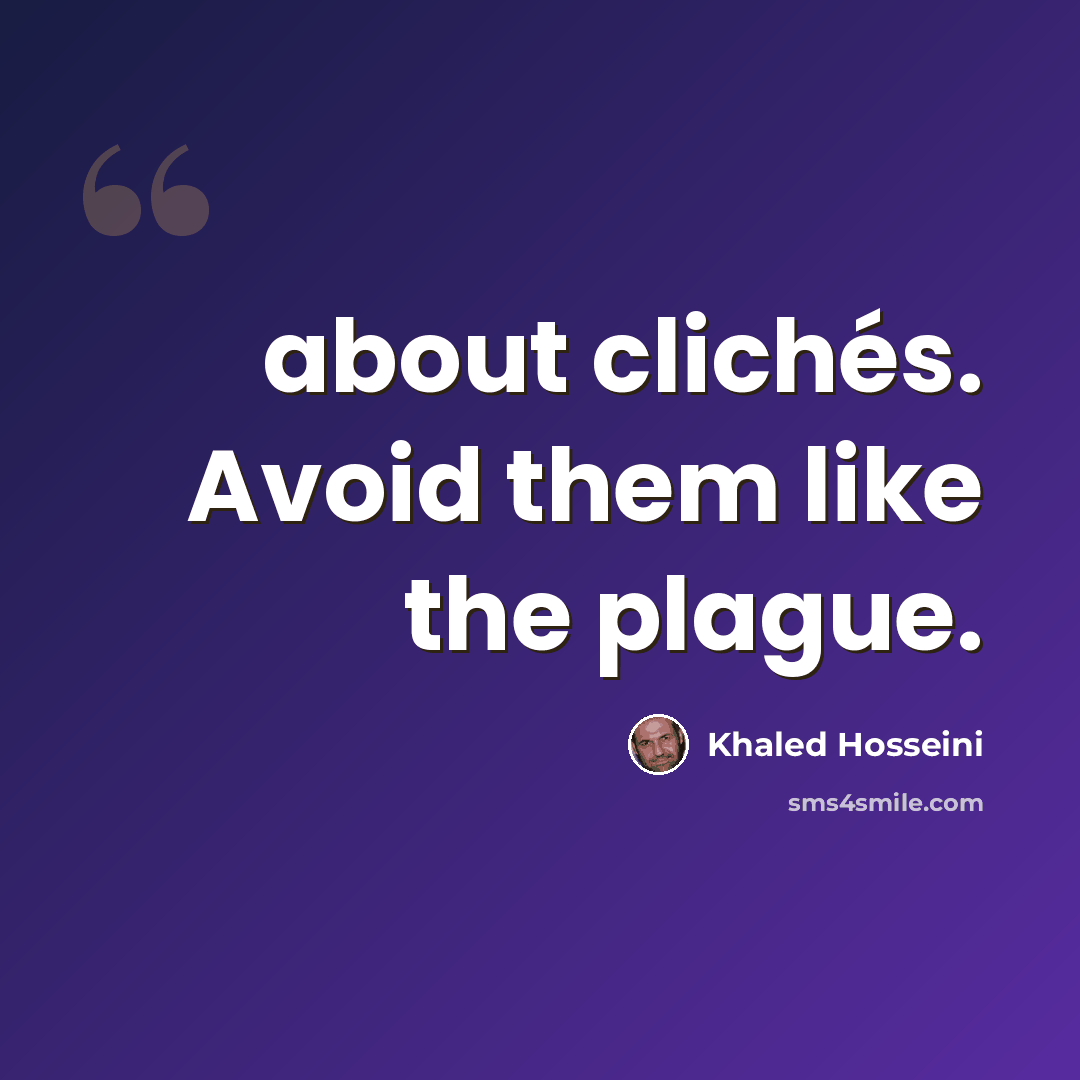 “about clichés. Avoid them like the plague.” quote by Khaled Hosseini