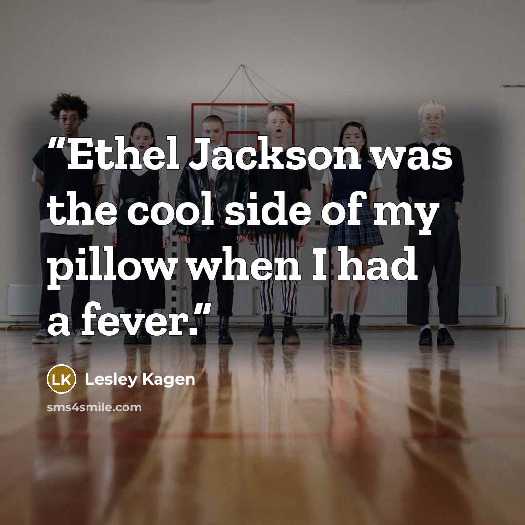 “Ethel Jackson was the cool side of my pillow when I had a fever.” quote by Lesley Kagen