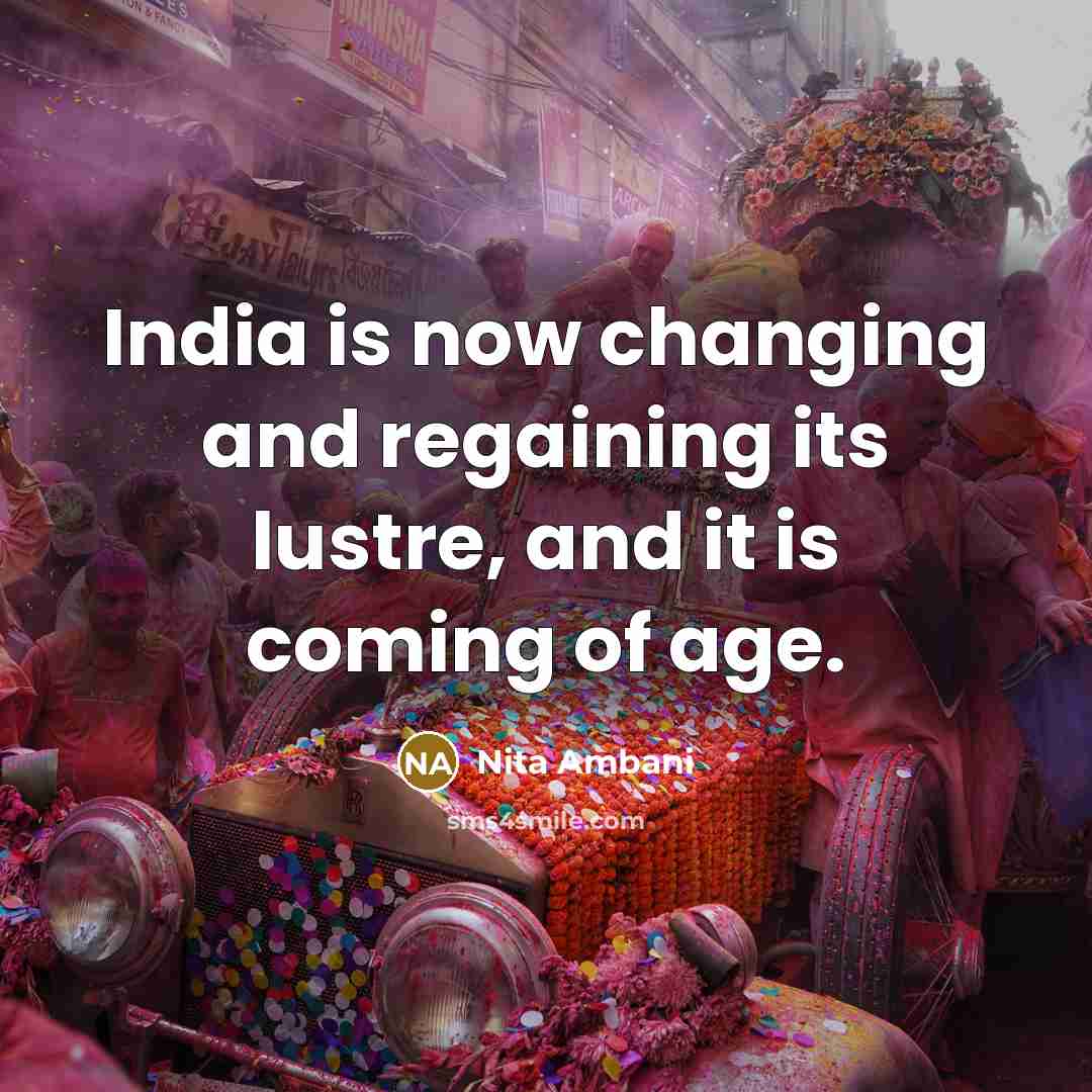 “India is now changing and regaining its lustre, and it is coming of age.” quote by Nita Ambani