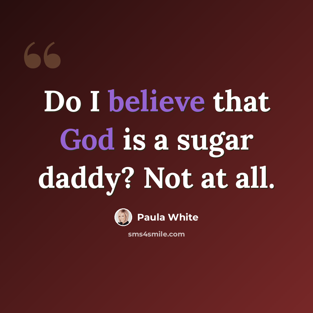 “Do I believe that God is a sugar daddy? Not at all.” quote by Paula White