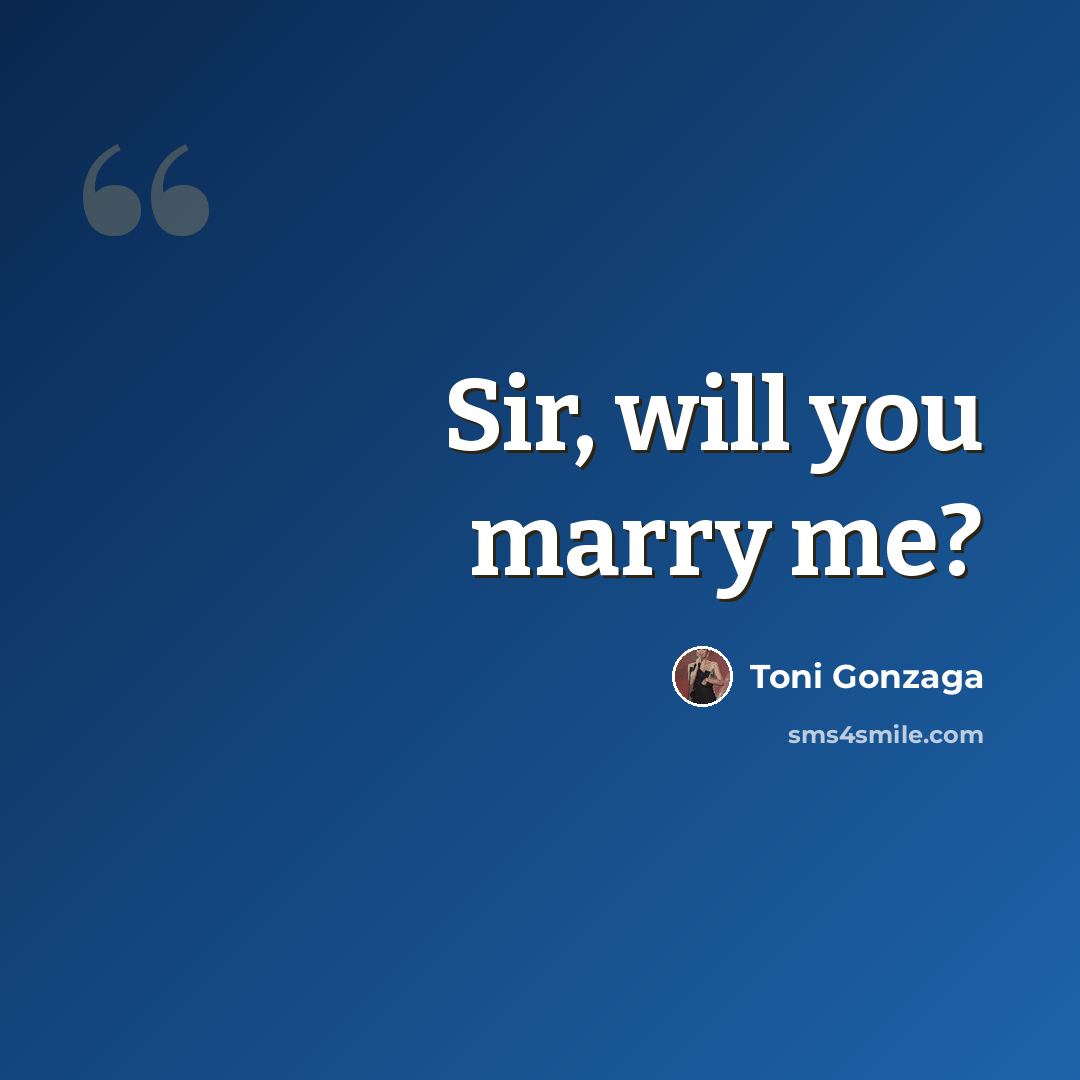 “Sir, will you marry me?” quote by Toni Gonzaga