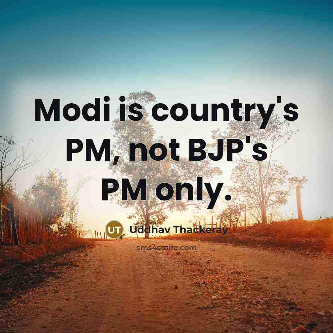 “Modi is country's PM, not BJP's PM only.” quote by Uddhav Thackeray