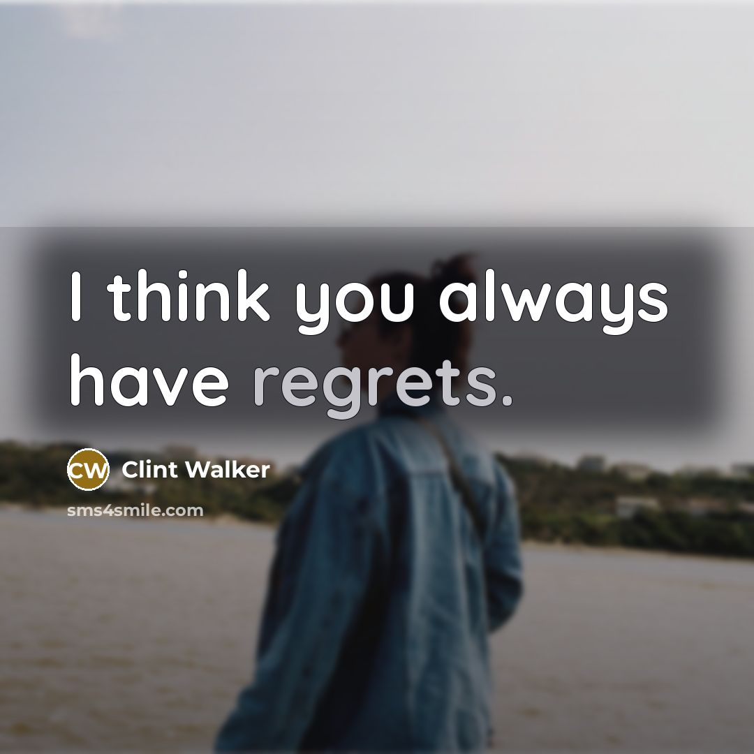 “I think you always have regrets.” quote by Clint Walker