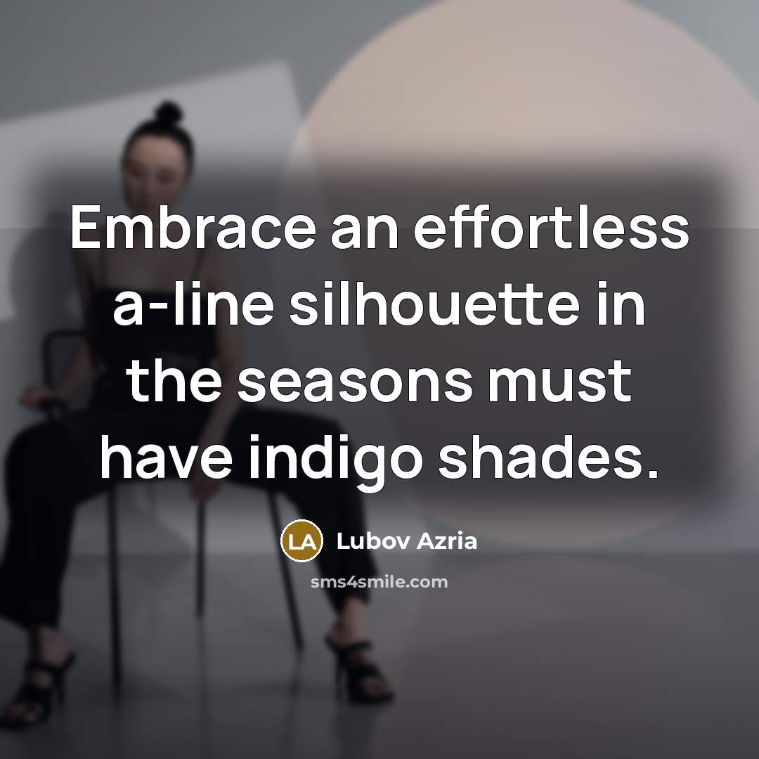 “Embrace an effortless a-line silhouette in the seasons must have indigo shades.” quote by Lubov Azria
