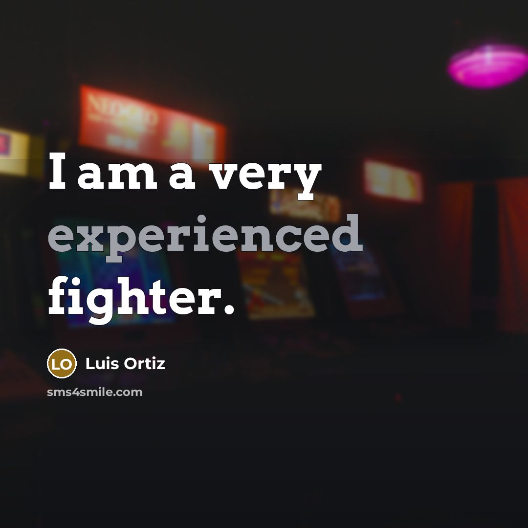 “I am a very experienced fighter.” quote by Luis Ortiz