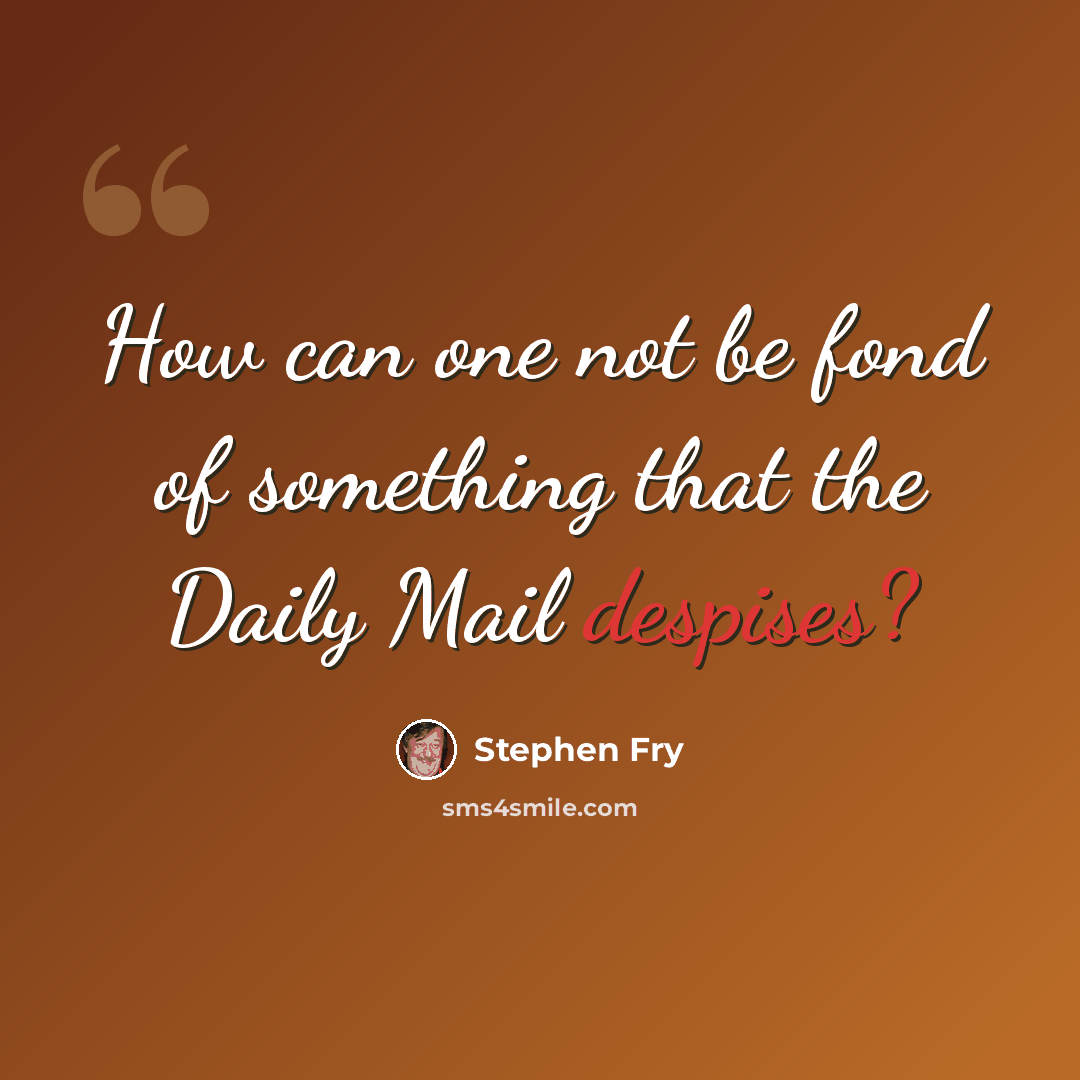“How can one not be fond of something that the Daily Mail despises?” quote by Stephen Fry