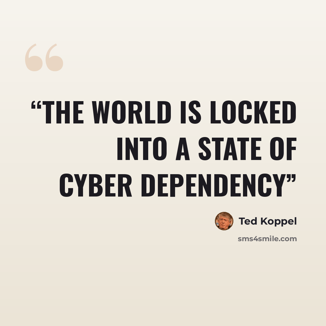“The world is locked into a state of cyber dependency” quote by Ted Koppel