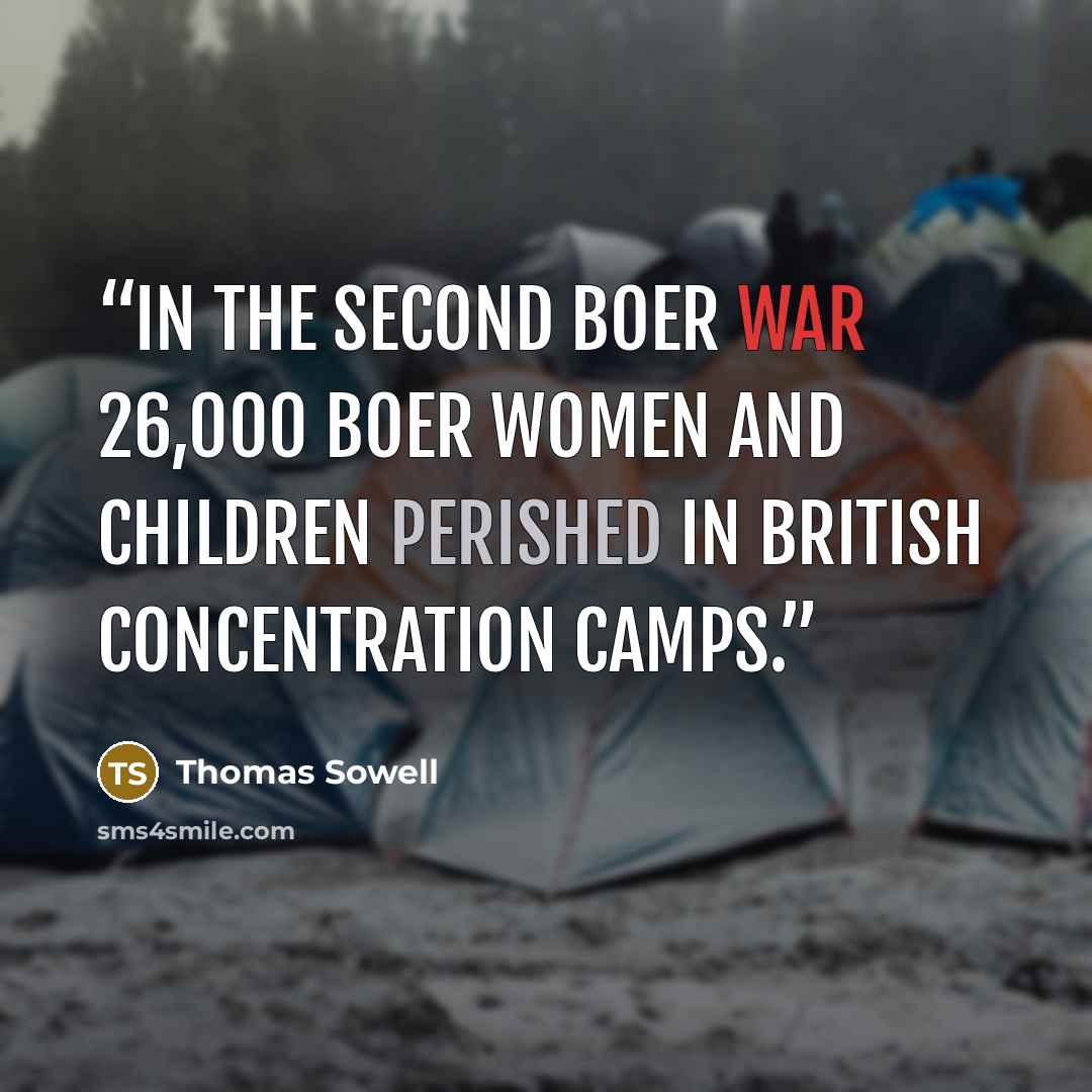 “In the second Boer war 26,000 Boer women and children perished in British concentration camps.” quote by Thomas Sowell