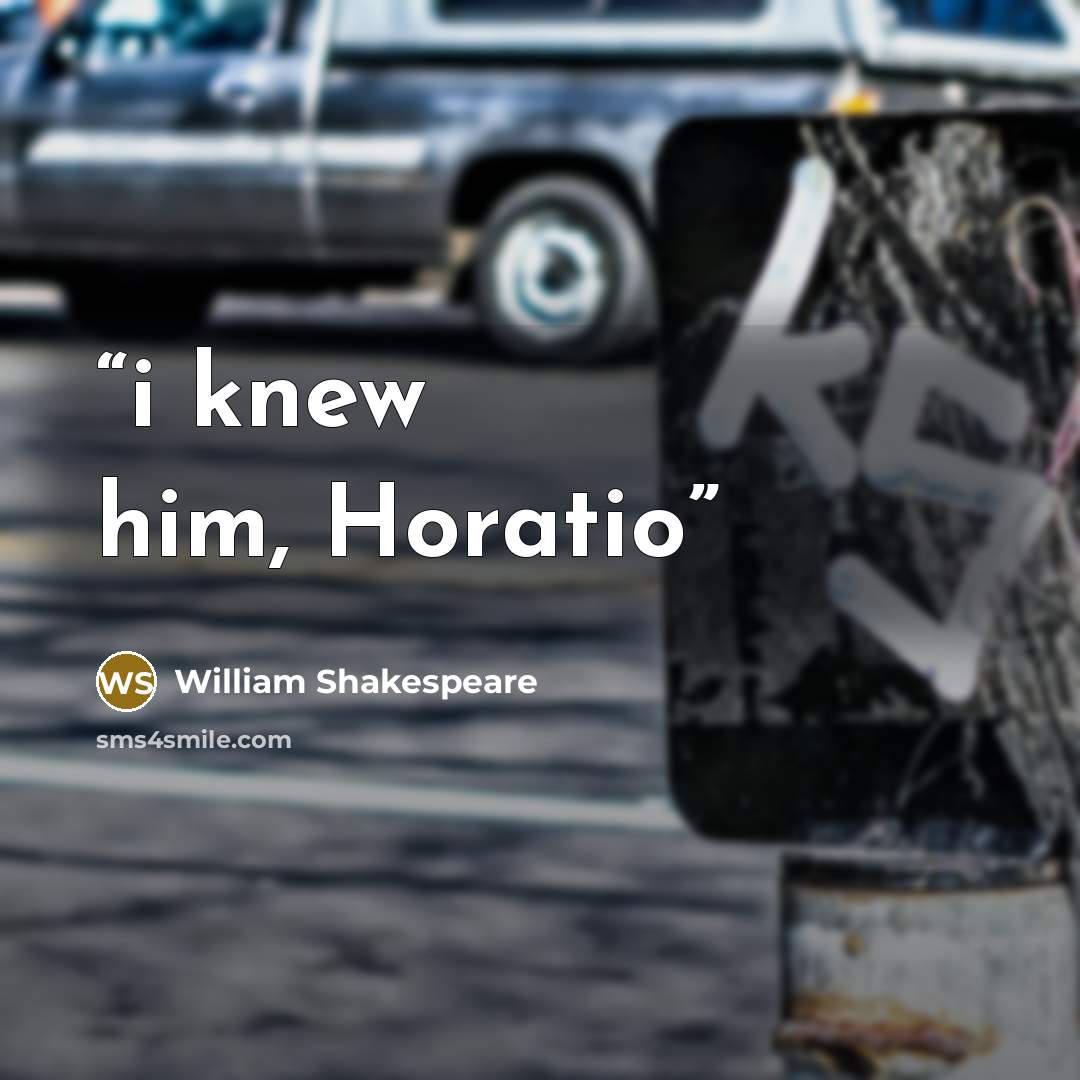 “i knew him, Horatio” quote by William Shakespeare